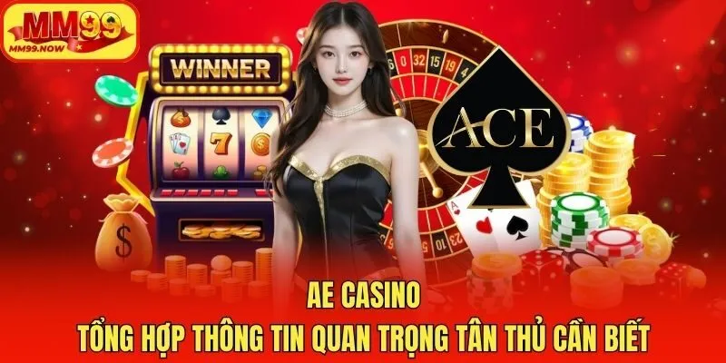 AE Casino – Tổng Hợp Thông Tin Quan Trọng Tân Thủ Cần Biết