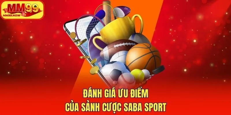 Đánh giá ưu điểm của sảnh cược Saba Sport