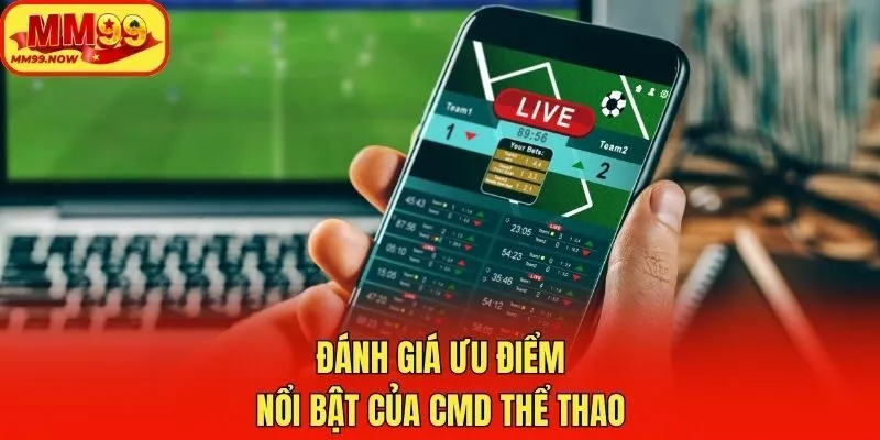 Đánh giá ưu điểm nổi bật của CMD Thể Thao