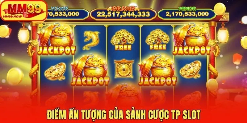 Điểm ấn tượng của sảnh cược TP slot