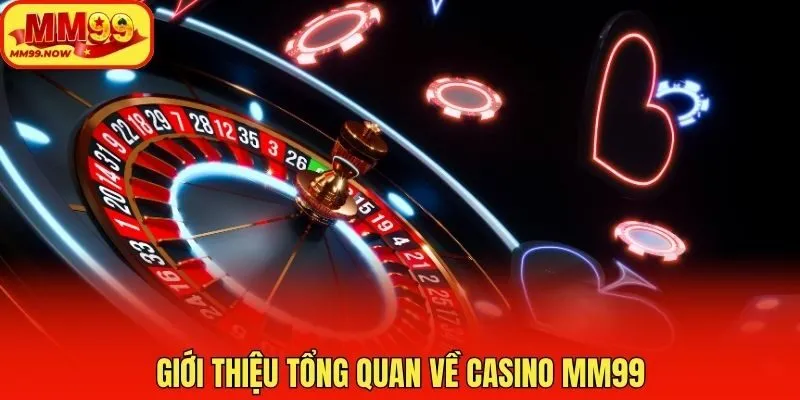 Giới thiệu tổng quan về casino MM99
