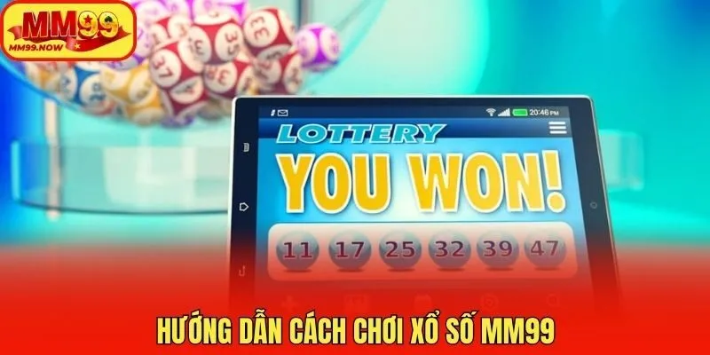 Hướng dẫn cách chơi xổ số MM99