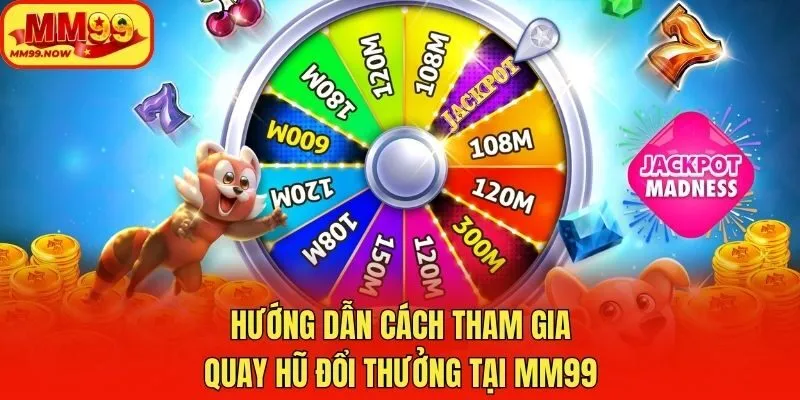 Hướng dẫn cách tham gia quay hũ đổi thưởng tại MM99