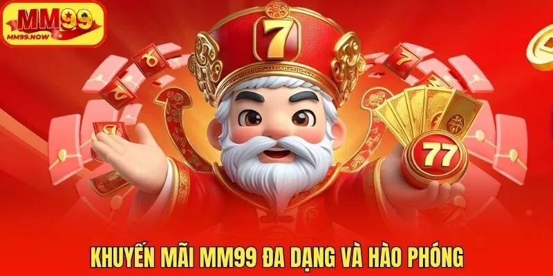Khuyến mãi MM99 đa dạng và hào phóng