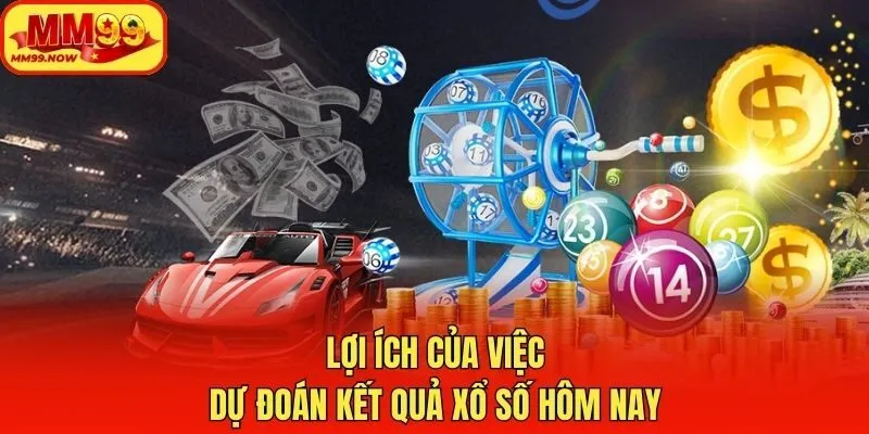 Lợi ích của việc dự đoán kết quả xổ số hôm nay