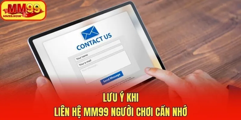 Lưu ý khi liên hệ MM99 người chơi cần nhớ