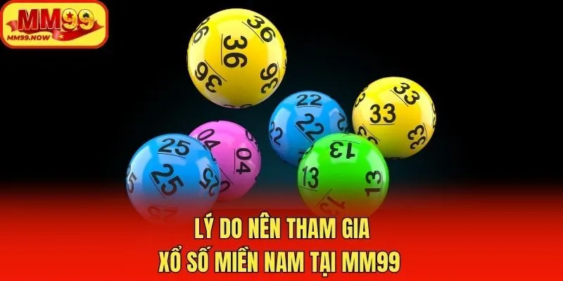 Lý do nên tham gia xổ số miền Nam tại MM99 