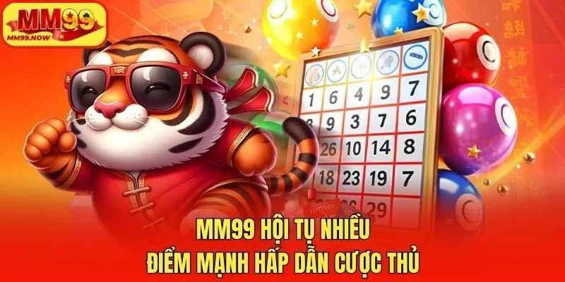 MM99 hội tụ nhiều điểm mạnh hấp dẫn cược thủ