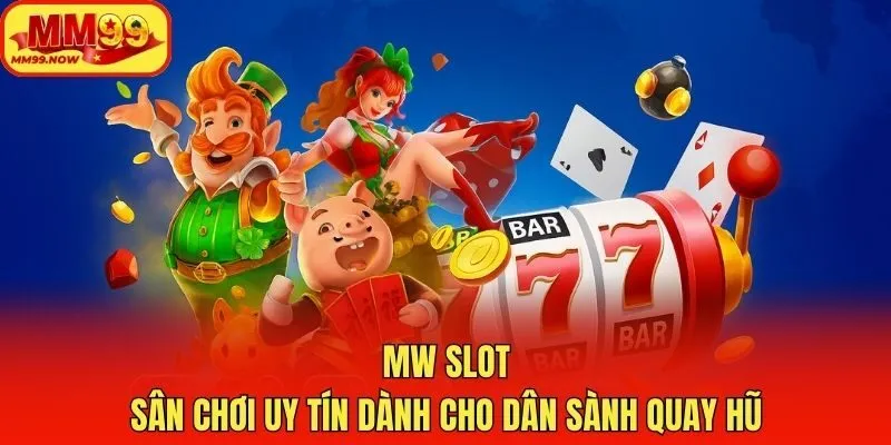 MW Slot - Sân Chơi Uy Tín Dành Cho Dân Sành Quay Hũ