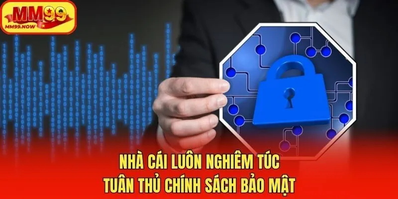 Nhà cái luôn nghiêm túc tuân thủ chính sách bảo mật