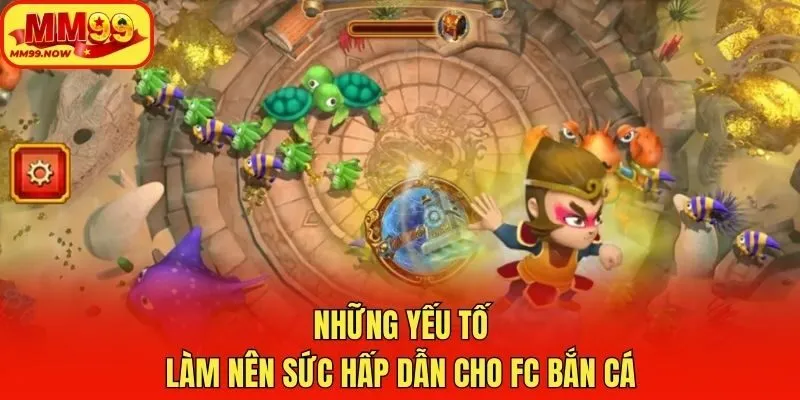 Những yếu tố làm nên sức hấp dẫn cho FC bắn cá