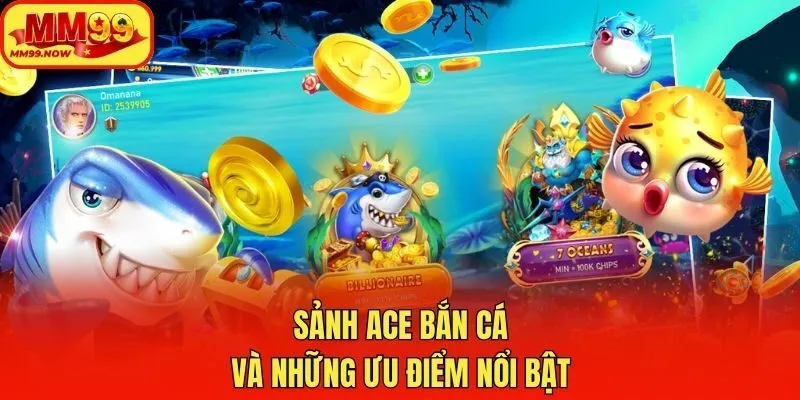 Sảnh ACE bắn cá và những ưu điểm nổi bật