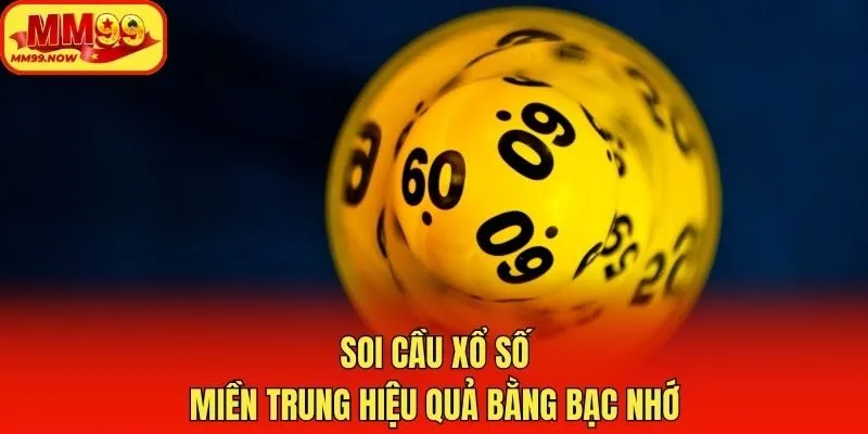 Soi cầu xổ số miền Trung hiệu quả bằng bạc nhớ