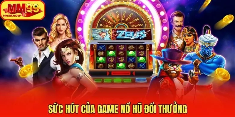 Sức hút của game nổ hũ đổi thưởng