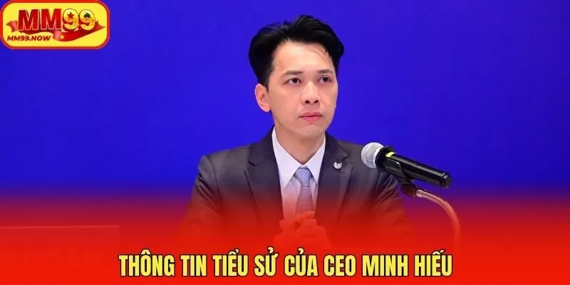 Thông Tin Tiểu Sử Của CEO Minh Hiếu