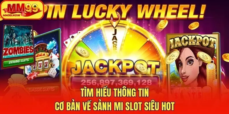 Tìm hiểu thông tin cơ bản về sảnh MI slot siêu hot