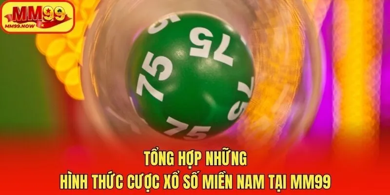 Tổng hợp những hình thức cược xổ số miền Nam tại MM99